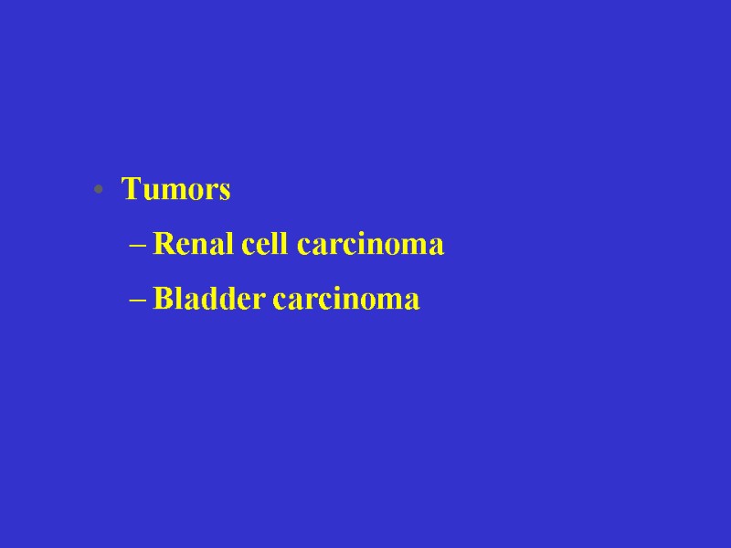 Tumors Renal cell carcinoma Bladder carcinoma